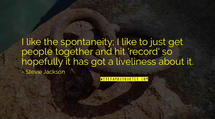 Feldheim Hoarding Quotes By Stevie Jackson: I like the spontaneity; I like to just