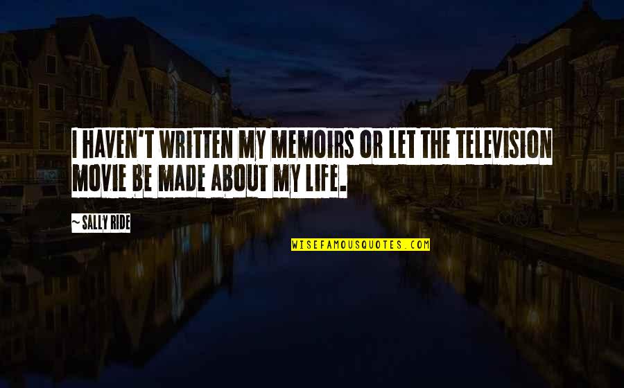 Feldner Creative Quotes By Sally Ride: I haven't written my memoirs or let the