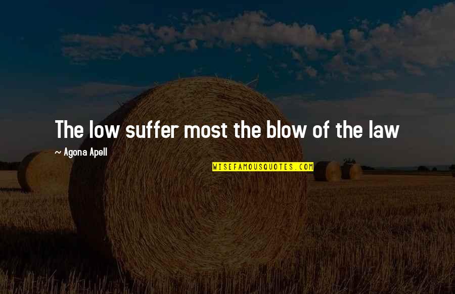 Feliciasoninsta Quotes By Agona Apell: The low suffer most the blow of the