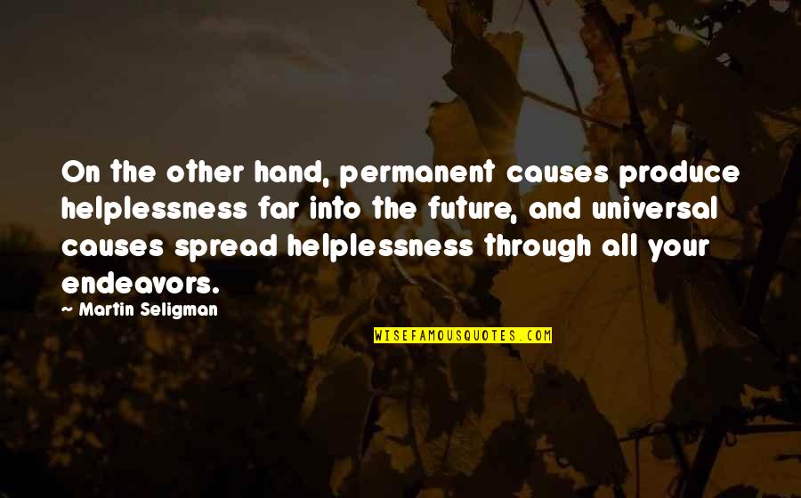 Felicitously In A Sentence Quotes By Martin Seligman: On the other hand, permanent causes produce helplessness