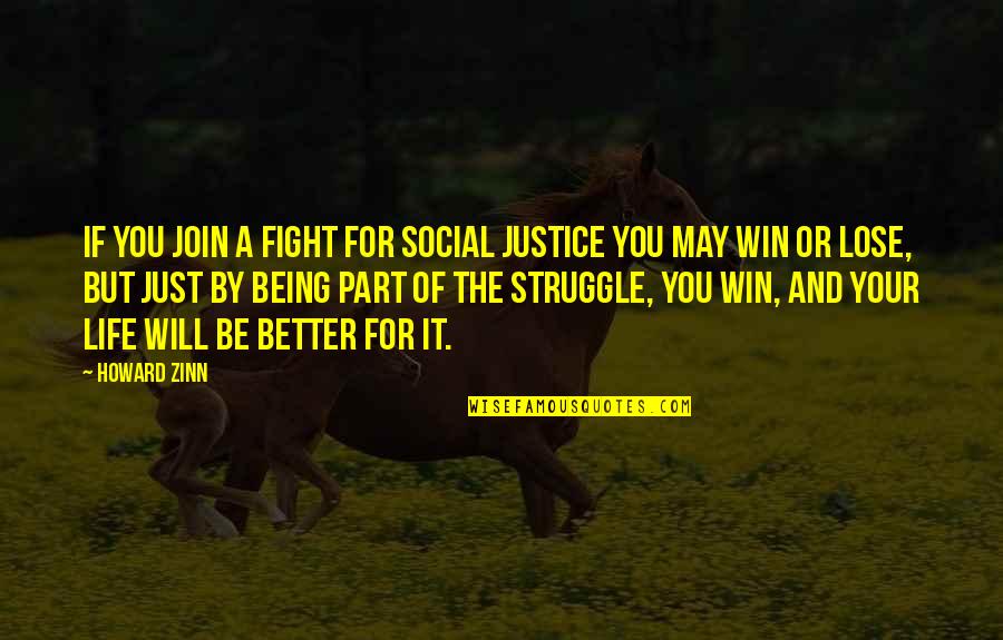 Felicity Javier Quotes By Howard Zinn: If you join a fight for social justice