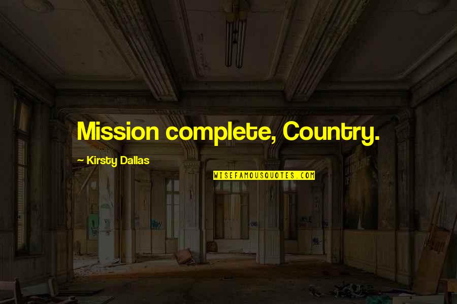 Felicya Angelista Quotes By Kirsty Dallas: Mission complete, Country.