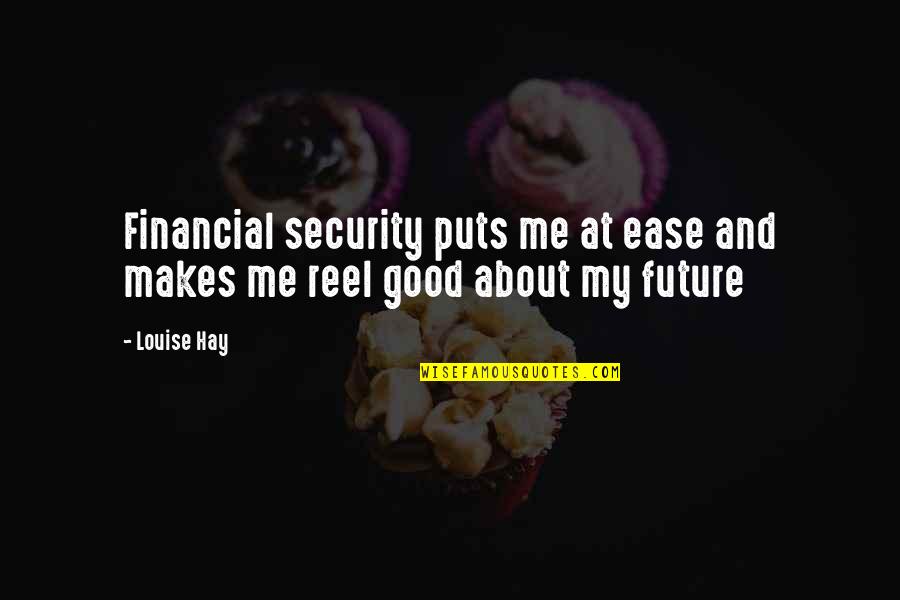 Felina Intimates Quotes By Louise Hay: Financial security puts me at ease and makes
