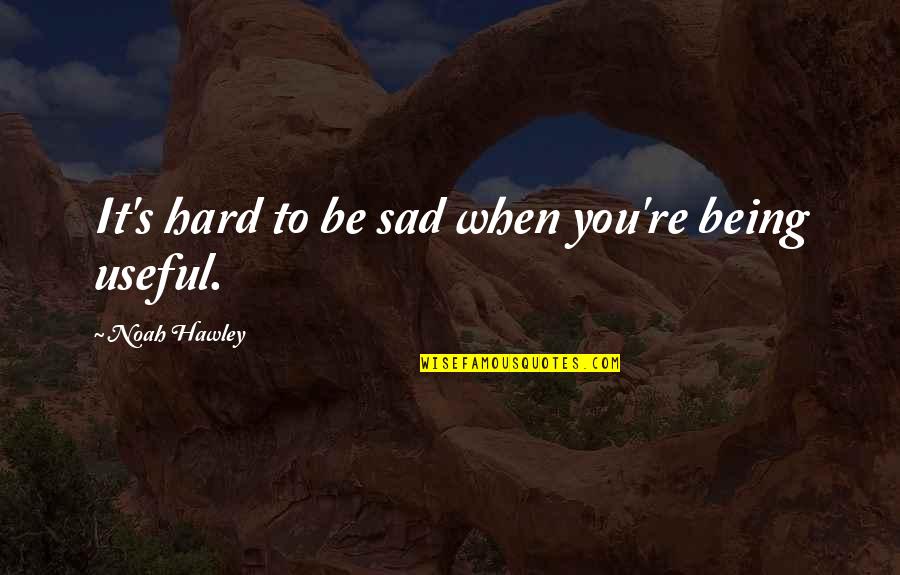 Felina Intimates Quotes By Noah Hawley: It's hard to be sad when you're being