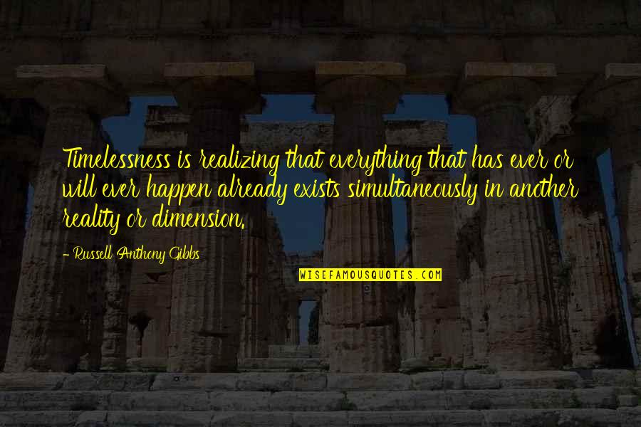 Felina Intimates Quotes By Russell Anthony Gibbs: Timelessness is realizing that everything that has ever