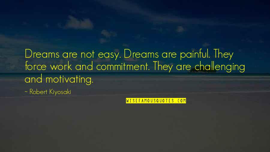 Felinity Lashes Quotes By Robert Kiyosaki: Dreams are not easy. Dreams are painful. They