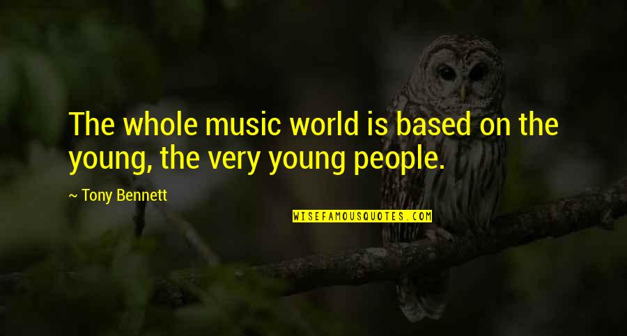 Felirat Info Quotes By Tony Bennett: The whole music world is based on the