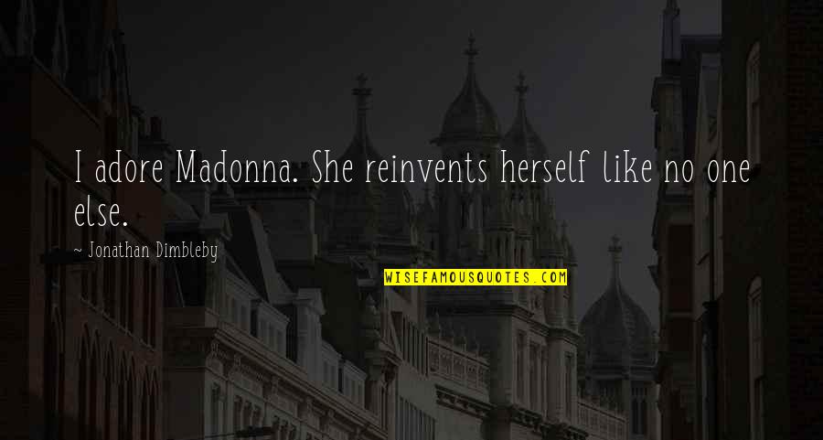 Felknor Popcorn Quotes By Jonathan Dimbleby: I adore Madonna. She reinvents herself like no