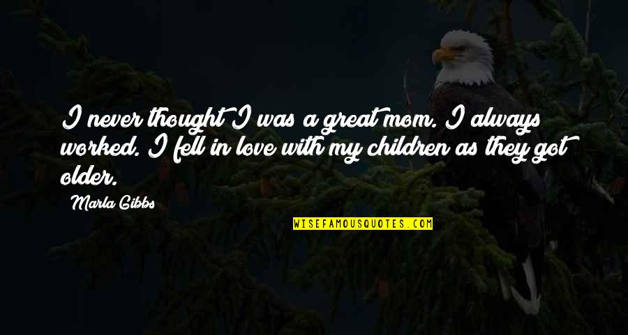 Fell In Love Quotes By Marla Gibbs: I never thought I was a great mom.