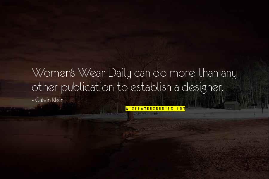 Fellowman Quotes By Calvin Klein: Women's Wear Daily can do more than any