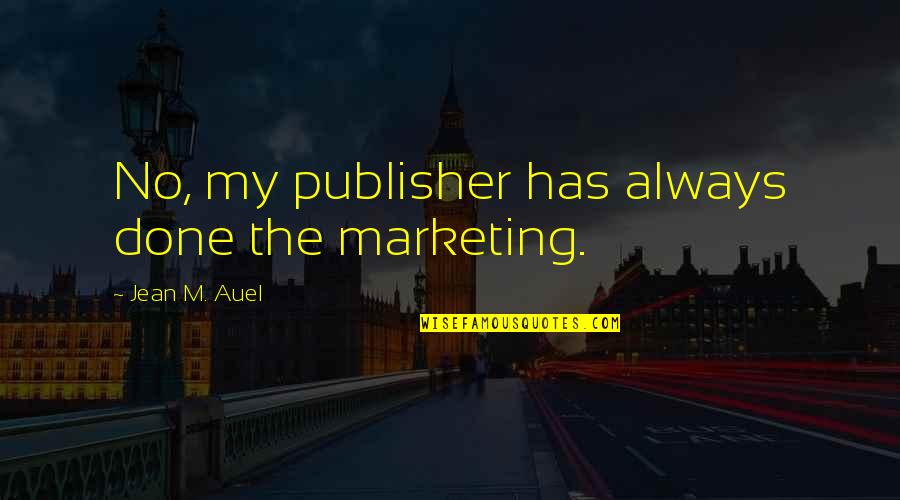 Fellowman Quotes By Jean M. Auel: No, my publisher has always done the marketing.