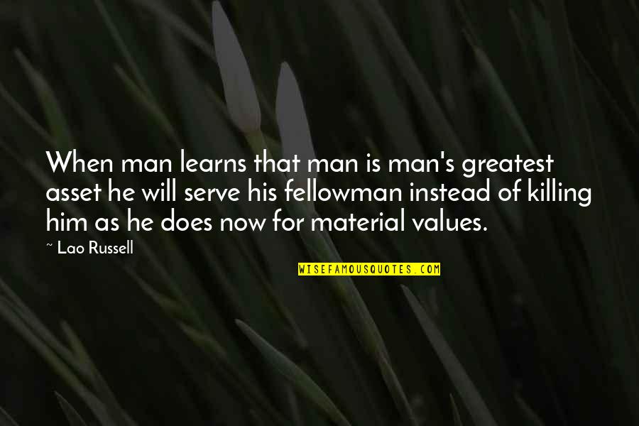 Fellowman Quotes By Lao Russell: When man learns that man is man's greatest