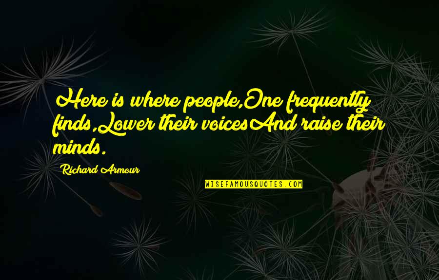 Felt Like Crying Quotes By Richard Armour: Here is where people,One frequently finds,Lower their voicesAnd