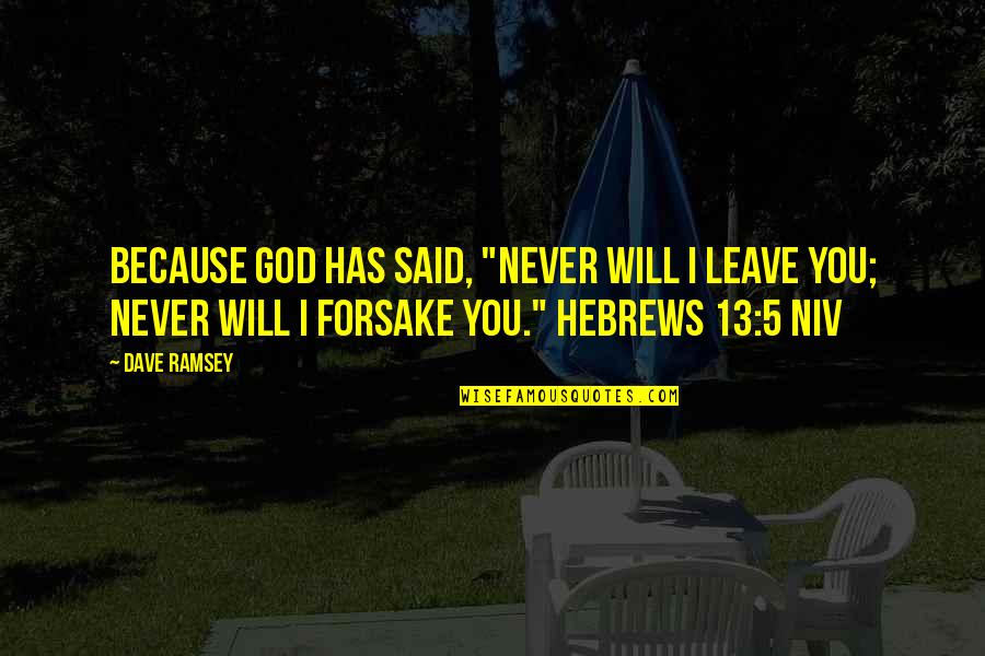 Feltz Farms Quotes By Dave Ramsey: because God has said, "Never will I leave