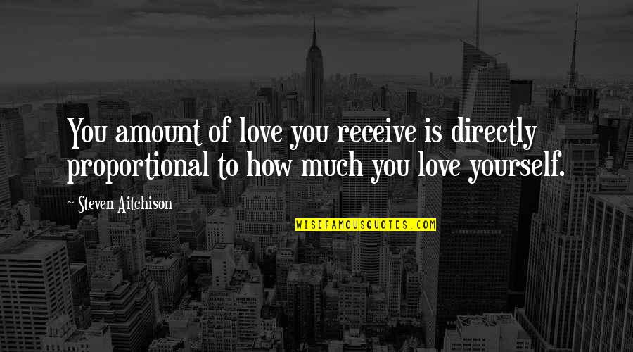 Felurian Artwork Quotes By Steven Aitchison: You amount of love you receive is directly