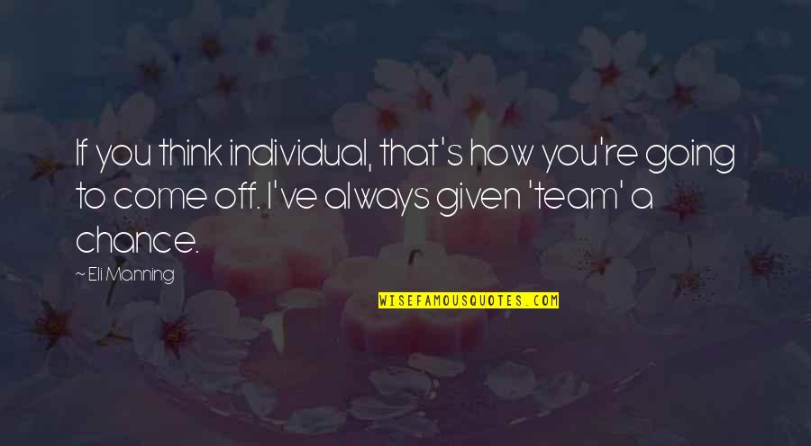 Female Mind Quotes By Eli Manning: If you think individual, that's how you're going