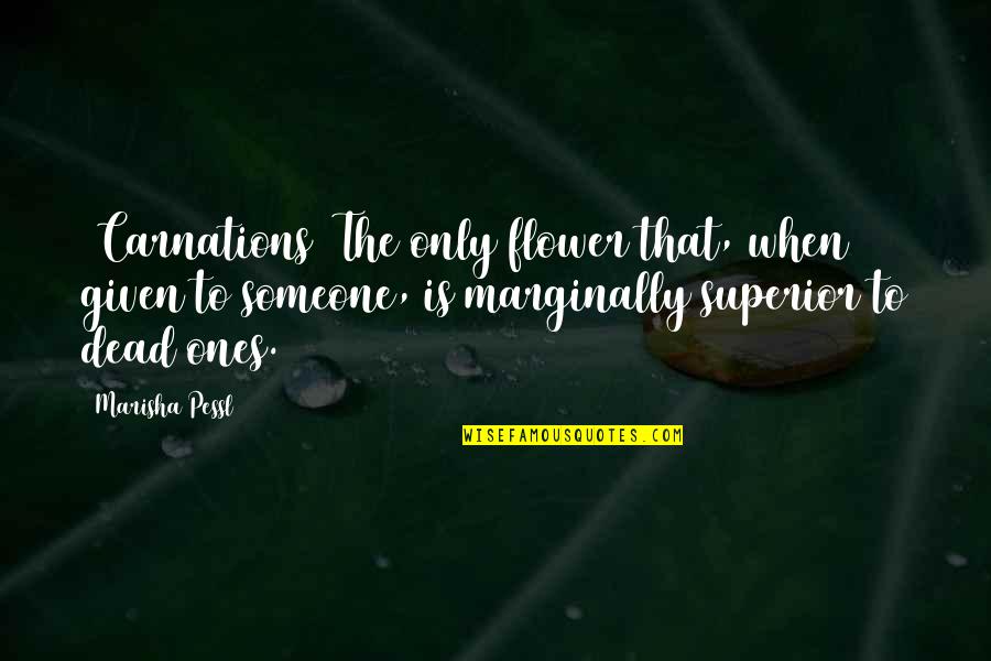 Feminella Quotes By Marisha Pessl: (Carnations) The only flower that, when given to