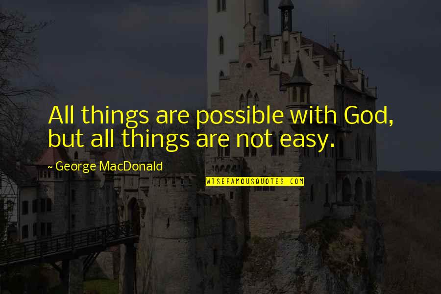 Feminine Soul Journey Quotes By George MacDonald: All things are possible with God, but all