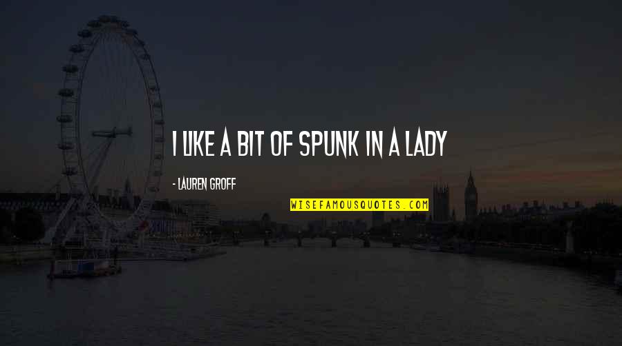 Feminism Gender Quotes By Lauren Groff: I like a bit of spunk in a