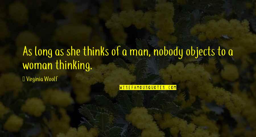 Feminism Gender Quotes By Virginia Woolf: As long as she thinks of a man,