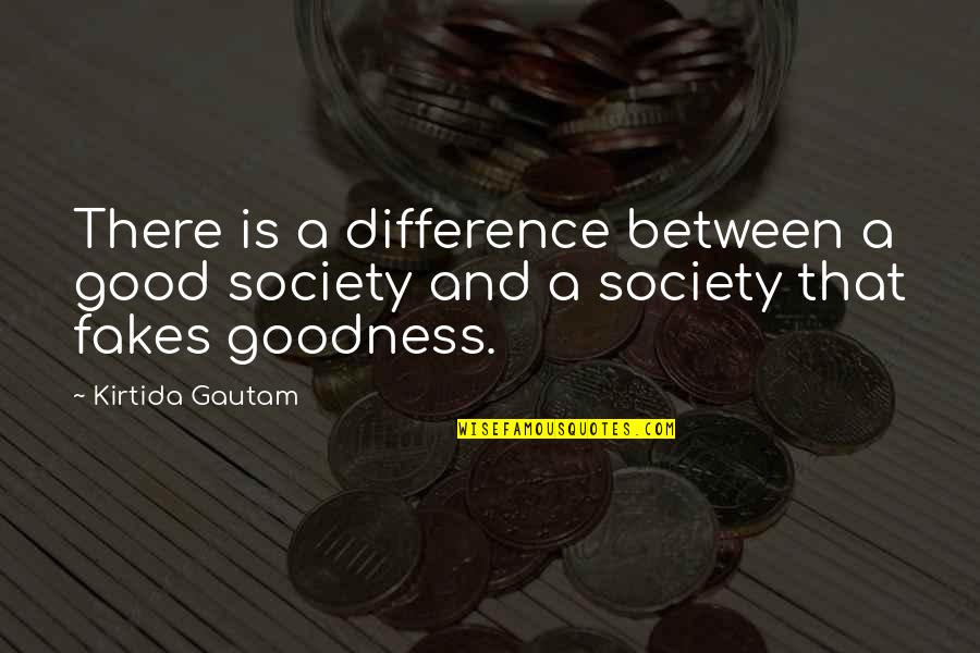 Feminism Society Quotes By Kirtida Gautam: There is a difference between a good society