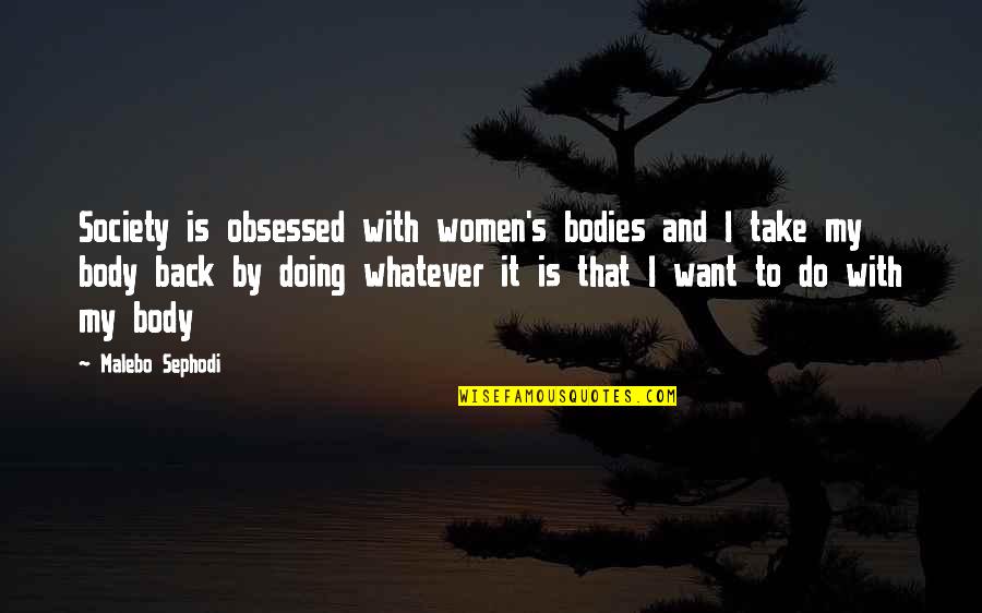 Feminism Society Quotes By Malebo Sephodi: Society is obsessed with women's bodies and I