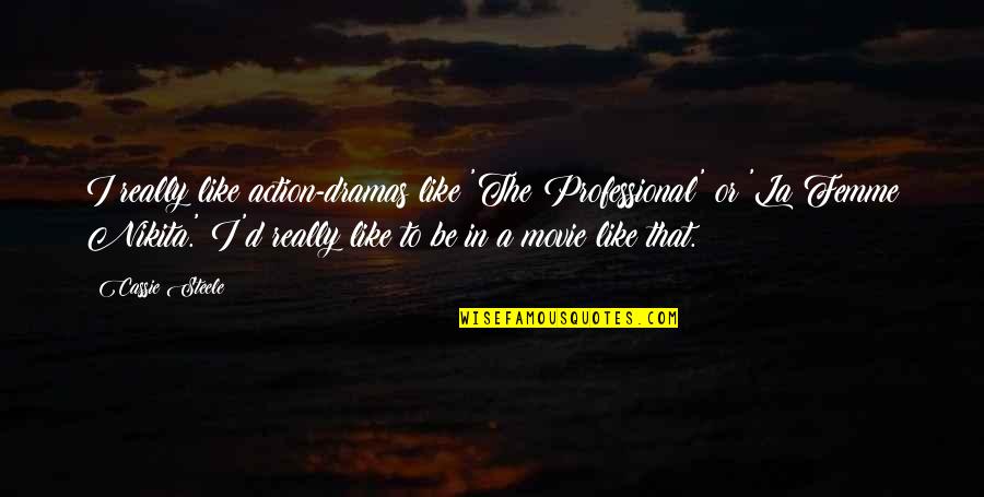 Femme Nikita Quotes By Cassie Steele: I really like action-dramas like 'The Professional' or