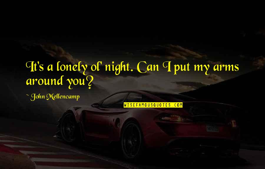 Femtosecond Abbreviation Quotes By John Mellencamp: It's a lonely ol' night. Can I put
