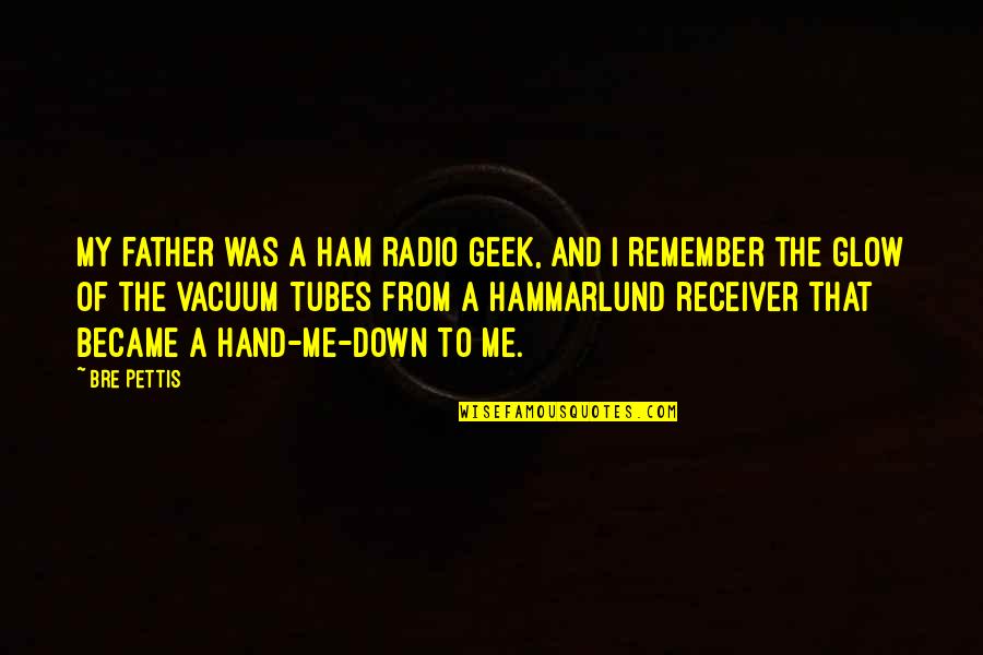 Fencers Deflection Quotes By Bre Pettis: My father was a ham radio geek, and