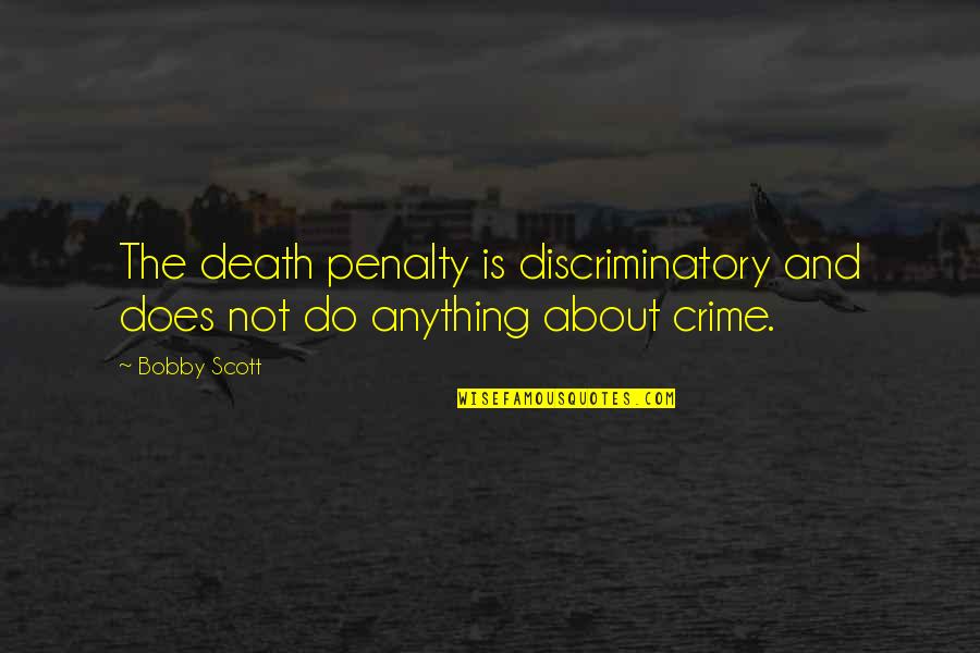 Fenchel Family Law Quotes By Bobby Scott: The death penalty is discriminatory and does not