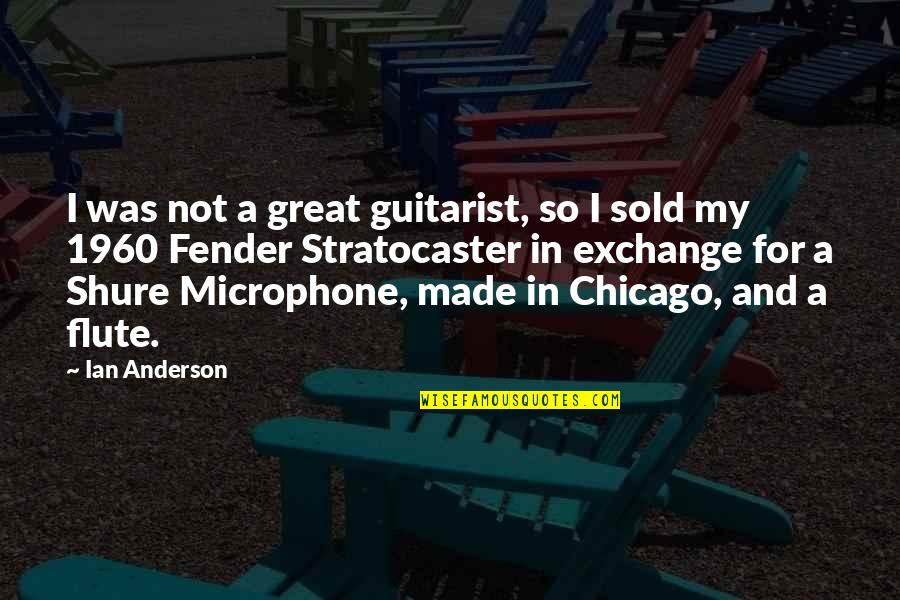 Fender Stratocaster Quotes By Ian Anderson: I was not a great guitarist, so I