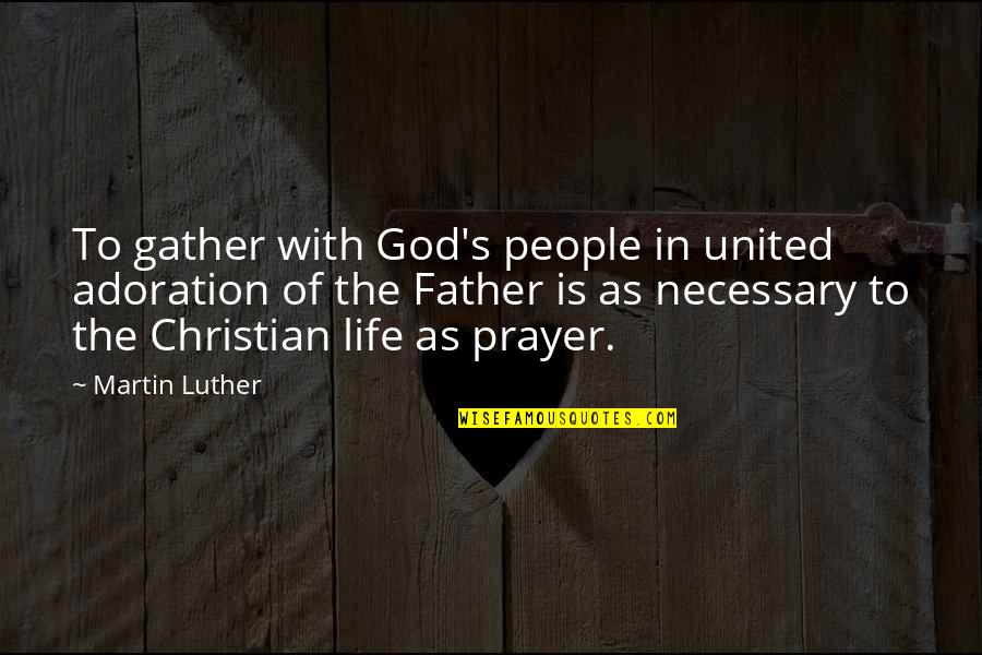 Fenholt Black Quotes By Martin Luther: To gather with God's people in united adoration