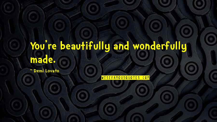 Fenians Quotes By Demi Lovato: You're beautifully and wonderfully made.