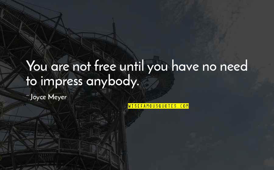 Fennigrin Quotes By Joyce Meyer: You are not free until you have no