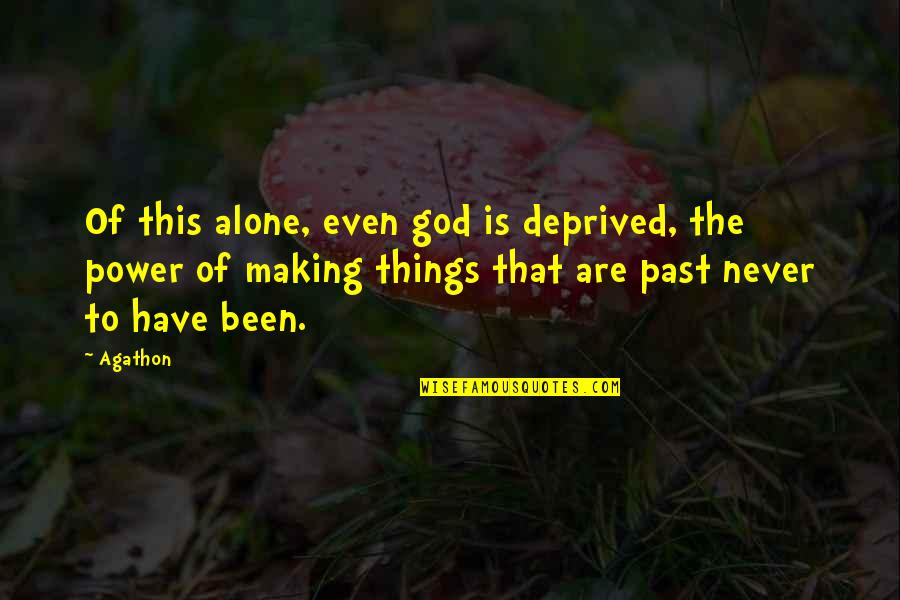 Ferida Em Quotes By Agathon: Of this alone, even god is deprived, the