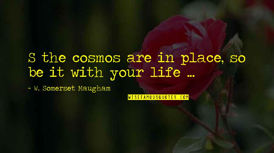 Ferine In A Sentence Quotes By W. Somerset Maugham: S the cosmos are in place, so be