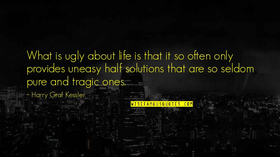 Ferino Kickboxing Quotes By Harry Graf Kessler: What is ugly about life is that it