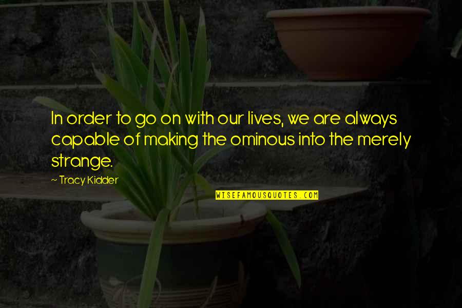 Ferioli Real Estate Quotes By Tracy Kidder: In order to go on with our lives,