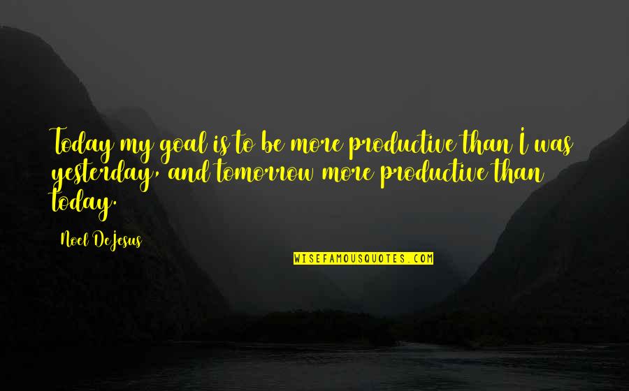 Ferments Quotes By Noel DeJesus: Today my goal is to be more productive