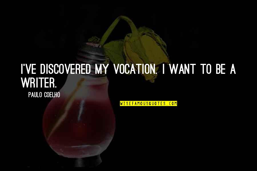 Fernam Floo Quotes By Paulo Coelho: I've discovered my vocation. I want to be