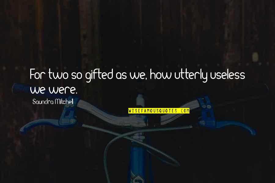 Fernandes Ravelle Quotes By Saundra Mitchell: For two so gifted as we, how utterly