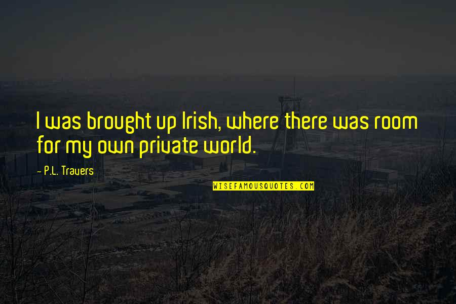 Fernando Alonso Samurai Quotes By P.L. Travers: I was brought up Irish, where there was