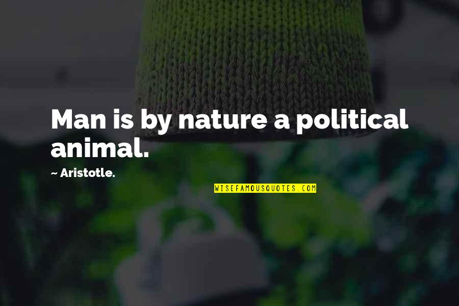 Fernel Monroy Quotes By Aristotle.: Man is by nature a political animal.