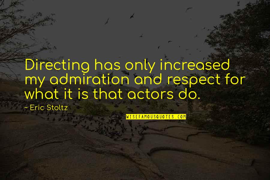 Feromonas Definicion Quotes By Eric Stoltz: Directing has only increased my admiration and respect