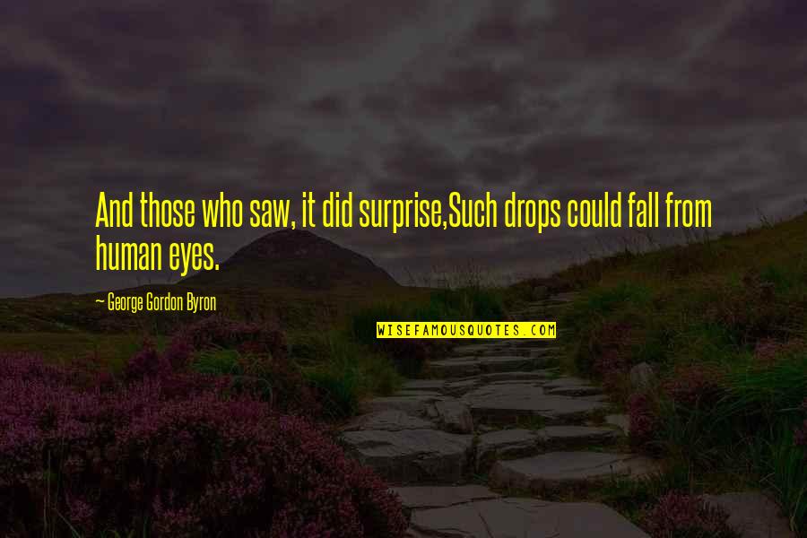 Feromonas Definicion Quotes By George Gordon Byron: And those who saw, it did surprise,Such drops