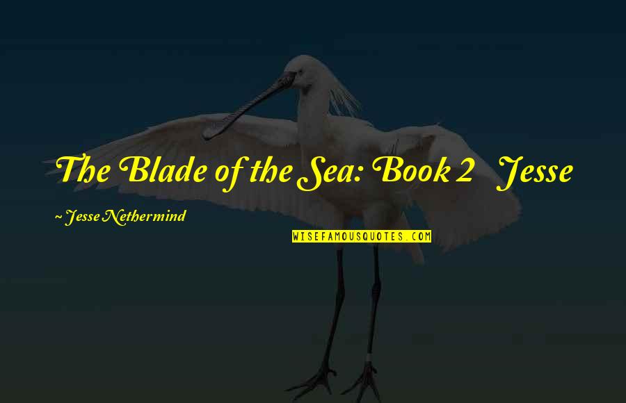 Feroroche Quotes By Jesse Nethermind: The Blade of the Sea: Book 2 Jesse