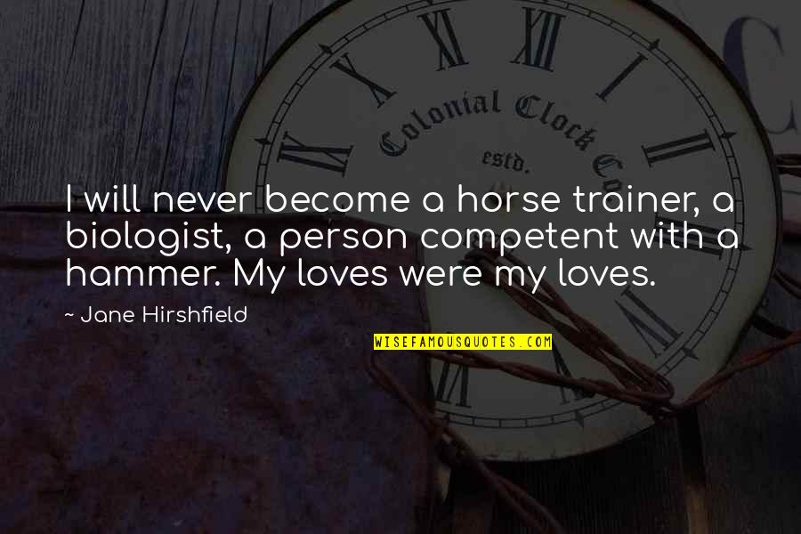 Ferrarone Jessica Quotes By Jane Hirshfield: I will never become a horse trainer, a