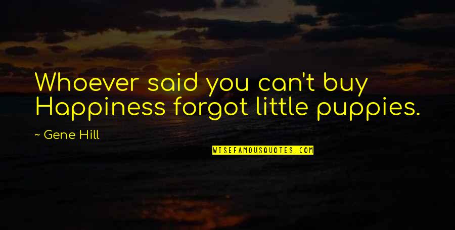 Ferren Fox Quotes By Gene Hill: Whoever said you can't buy Happiness forgot little