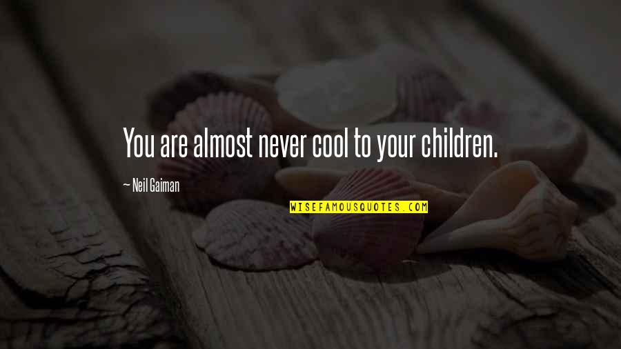 Ferrero Rocher Ambassador Quotes By Neil Gaiman: You are almost never cool to your children.