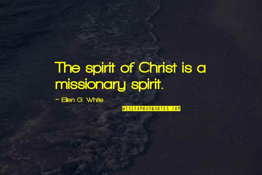 Fersen Half Round Table Frost Quotes By Ellen G. White: The spirit of Christ is a missionary spirit.